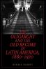 Oligarchy and the Old Regime in Latin America 1880-1970