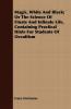 Magic White And Black Or The Science Of Finate And Infinate Life Containing Practical Hints For Students Of Occultism