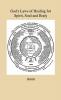 God's Laws of Healing for Spirit Soul and Body - A Profound But Plain And Practical Treatise On The Spiritual Intellectual And Physical Life Of Man ... Are Healed Through Faith in the Word of God