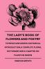 The Lady's Book Of Flowers And Poetry - To Which Are Added A Botanical Introduction A Complete Floral Dictionary And A Chapter On Plants In Rooms