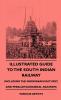 Illustrated Guide To the South Indian Railway Including The Mayavaram-Mutupet And Peralam-Karaikkal Railways