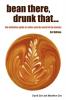 Bean There Drunk That... the Definitive Guide to Coffee and the World of the Barista