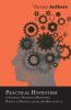 Practical Hypnotism - A Complete Treatise on Hypnotism. What it is What it can do and How to do it.