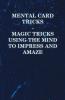 Mental Card Tricks - Magic Tricks Using the Mind to Impress and Amaze