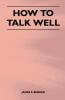 How to Talk Well