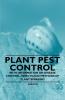 Plant Pest Control - With Information on Disease Control Insects and Methods of Plant Spraying
