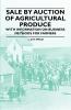 Sale by Auction of Agricultural Produce - With Information on Business Methods for Farmers