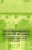 The Fundamentals of House Building - With Information on Planning Architecture and Materials
