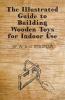 The Illustrated Guide to Building Wooden Toys for Indoor Use
