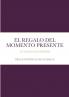El Regalo Del Momento Presente