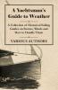 A Yachtsman's Guide to Weather - A Collection of Historical Sailing Guides on Storms Winds and How to Handle Them