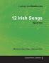 Ludwig Van Beethoven - 12 Irish Songs - WoO154 - A Score for Voice Piano Cello and Violin: With a Biography by Joseph Otten