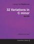 Ludwig Van Beethoven - 32 Variations in C Minor - WoO80 - A Score for Solo Piano: With a Biography by Joseph Otten