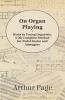 On Organ Playing - Hints to Young Organists with Complete Method for Pedal Scales and Arpeggios
