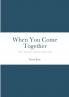 When You Come Together