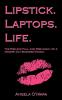 Lipstick. Laptops. Life.