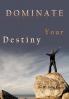 Dominate Your Destiny