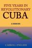 Five Years in Revolutionary Cuba