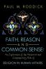 Faith Reason and Common Sense