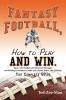 Fantasy Football How to Play and Win.