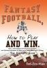 Fantasy Football How to Play and Win.