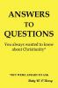Answers to Questions You Always Wanted to Know about Christianity