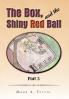 The Box and the Shiny Red Ball Part 3