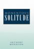 Momentous Solitude