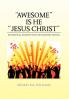 ''AWESOME'' IS HE ''JESUS CHRIST''
