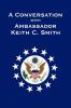 A Conversation With Ambassador Keith C. Smith