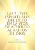 Las 7 Leyes Espirituales del Exito en la Vida de Acuerdo al Kairos de Dios