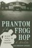 Phantom of the Frog Hop: A Novelette. Big Band Years a Drama of Endearment