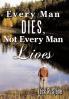 Every Man Dies Not Every Man Lives