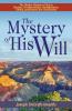 The Mystery of His Will: The Hidden Wisdom of God in Election Foreknowledge Predestination Calling Justification and Glorification