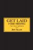 Get Laid or Die Trying: The Field Reports