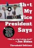 Sh*t My Vice-President Says: With Bonus Material from the Obama White House Democratic Congress and Other Special Friends!