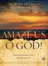 Amaze Us O God!: Experiencing the Miraculous