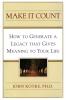 Make It Count: How to Generate a Legacy That Gives Meaning to You