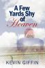 A Few Yards Shy of Heaven