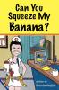 Can You Squeeze My Banana?