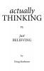 Actually Thinking vs. Just Believing