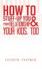 How to Stuff-Up You and Your Relationship and Your Kids Too