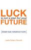 Luck Is Not a Plan for Your Future