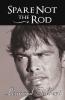 Spare Not the Rod