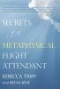 Secrets of a Metaphysical Flight Attendant