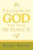 Recognize God for Who He Really Is