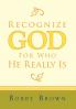 Recognize God for Who He Really Is