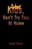 Kids Don't Try This at Home