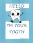 HELLO I'M YOUR TOOTH