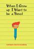 When I Grow Up I Want to Be a Pencil